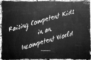 Raising Competent Kids in an Incompetent World