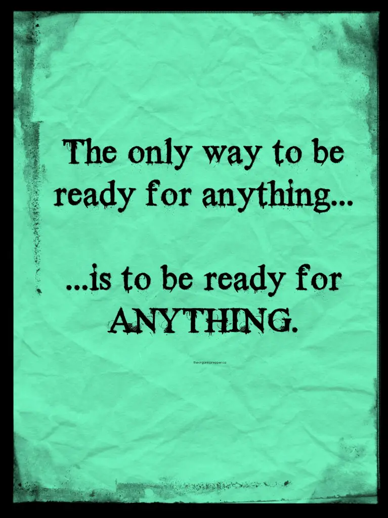 The only way to be ready for anything is to be ready for anything
