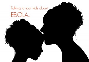 talking to your kids about ebola